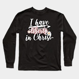 I have liberty in Christ (Gal. 2:4). Long Sleeve T-Shirt